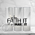 Load image into Gallery viewer, Faith Tumbler - Faith It Until You Make It
