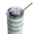 Load image into Gallery viewer, Funny Birthday Tumbler - Have Brother
